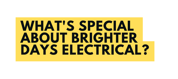 What s special about brighter days electrical